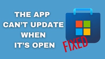 The App Can’t Update When It’s Open – Microsoft Store App Error