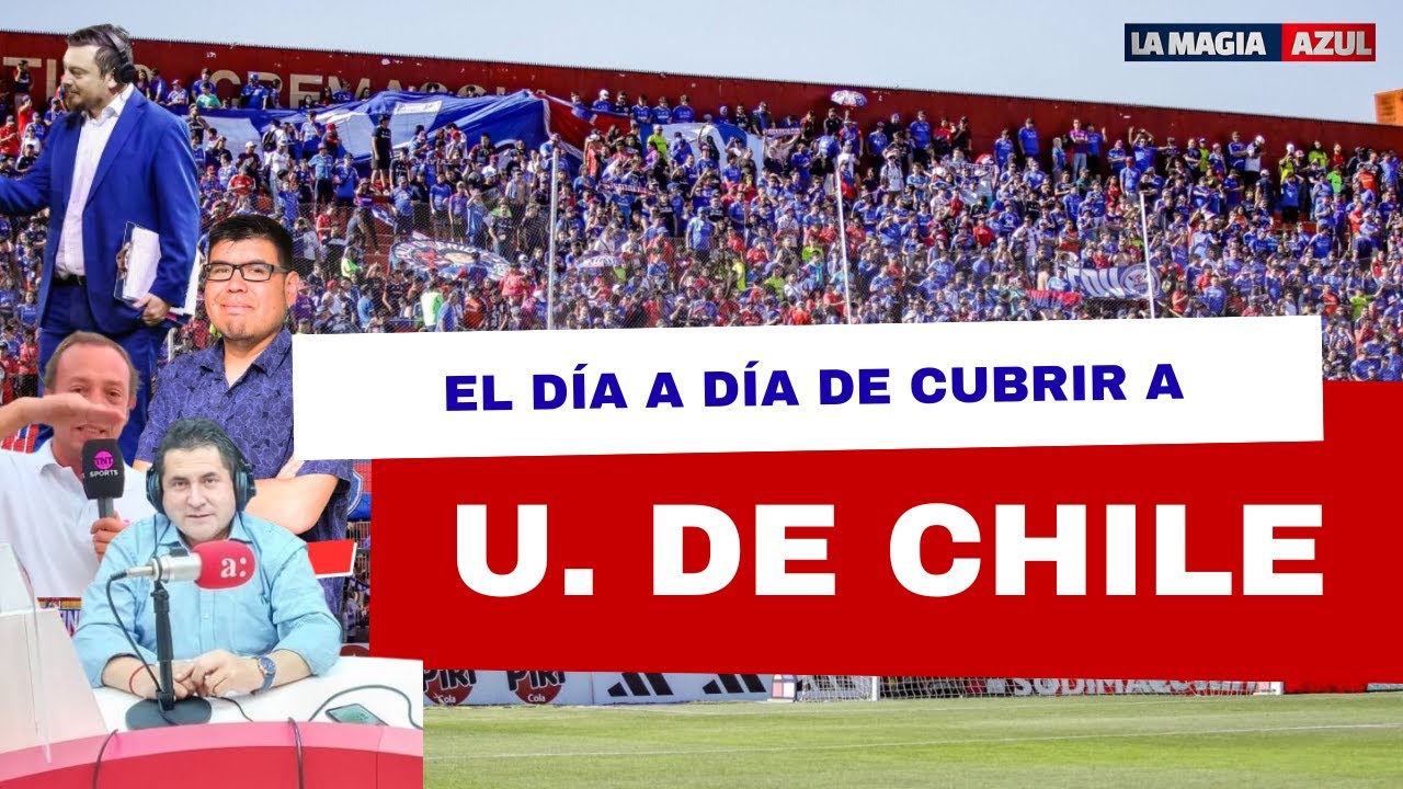 ¿Cómo es CUBRIR el día a día de UNIVERSIDAD DE CHILE? Periodistas y relatores con su EXPERIENCIA