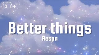 AESPA-BETTER THINGS (lyrics)