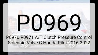 DTC P0969 P0970 P0971 A/T Clutch Pressure Control Solenoid Valve C Honda Pilot 2016-2022