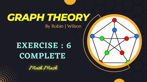 Exercise 6 Complete - Graph Theory by Robin J. Wilson - Math Mash