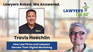 Travis Hoechlin on How Law Firms and Lawyers Elevate Their Digital Marketing Details