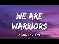 Avril Lavigne - We Are Warriors (Lyrics)