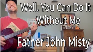 How to Play &quot;Well, You Can Do It Without Me&quot; by Father John Misty | Easy Guitar Tutorial