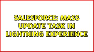Salesforce: Mass Update Task in Lightning Experience