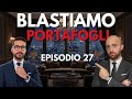 Blastiamo Portafogli: Episodio 27