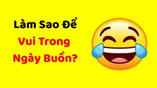 Làm Sao Để Vui Trong Ngày Buồn?