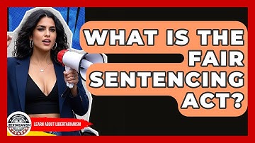 What Is The Fair Sentencing Act? - Learn About Libertarianism