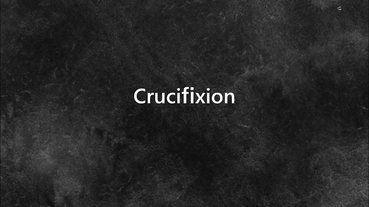 Crucifixion -  Background Sound Effects