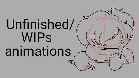 Unfinished / WIPs animation
