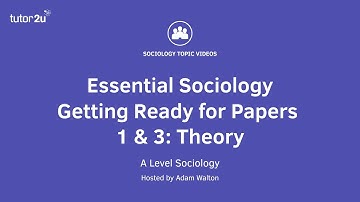 Essential Sociology – Getting Ready for Papers 1 & 3: Theory