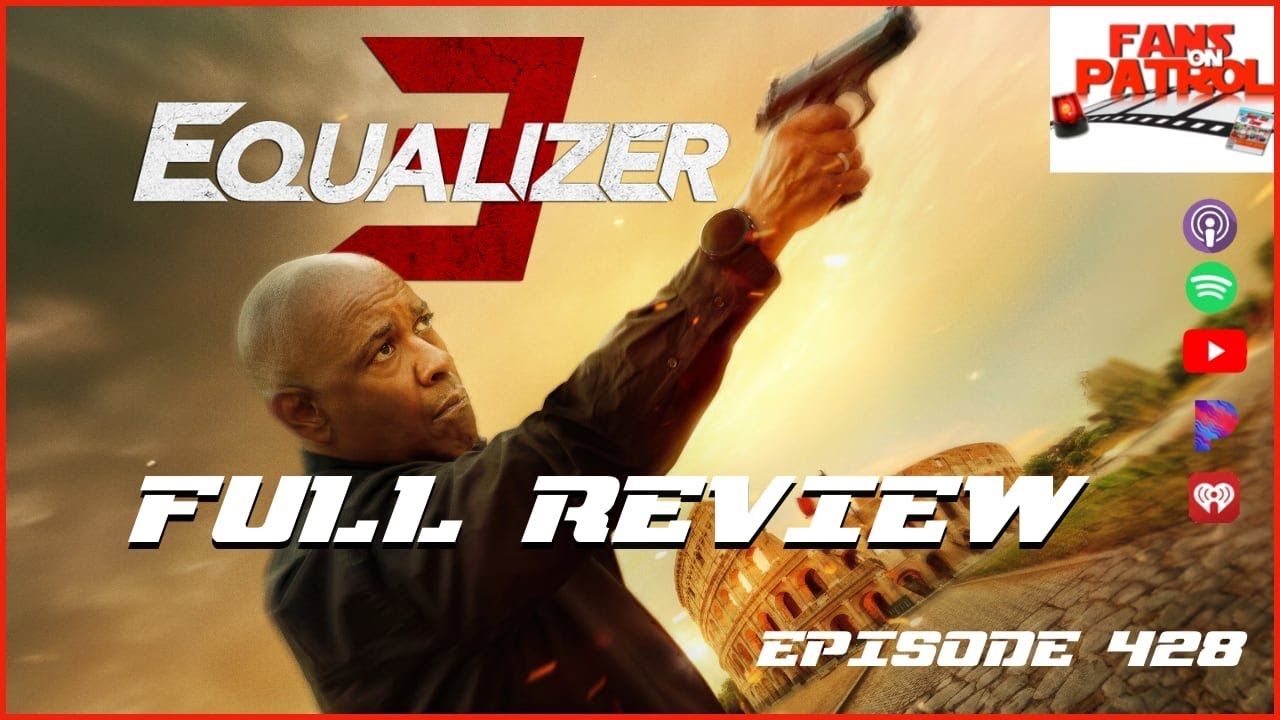 Fans on Patrol, Episode 428: Denzel Strikes Again - Equalizer 3 Deep 