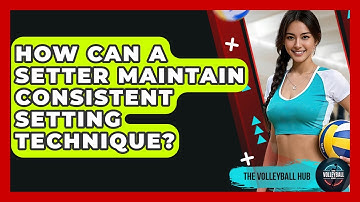 How Can A Setter Maintain Consistent Setting Technique? - The Volleyball Hub