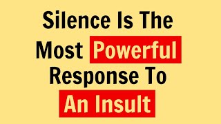Silence Is the Most Powerful Response to an Insult | Psychology Facts