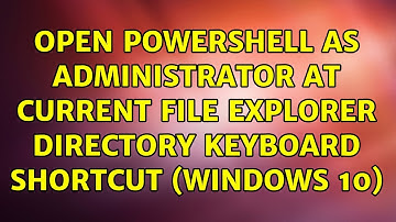 Open Powershell as Administrator at Current File Explorer Directory Keyboard Shortcut (Windows 10)