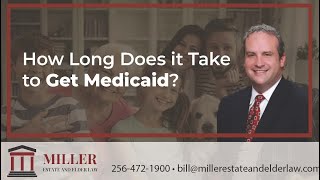 How Long Does it Take to Get Medicaid | Miller Estate and Elder Law