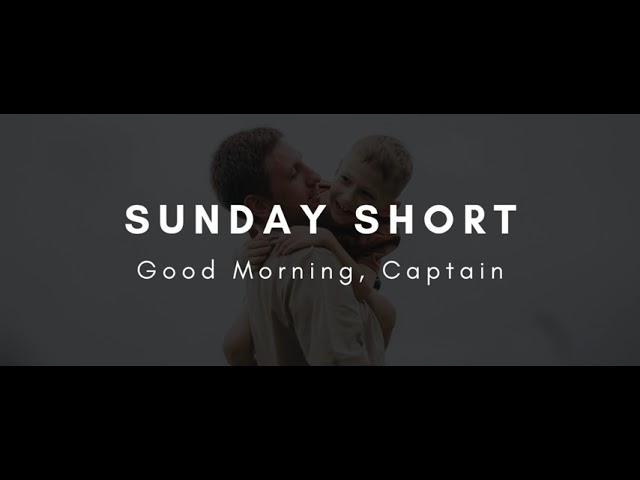 Sunday Short: Good Morning, Captain