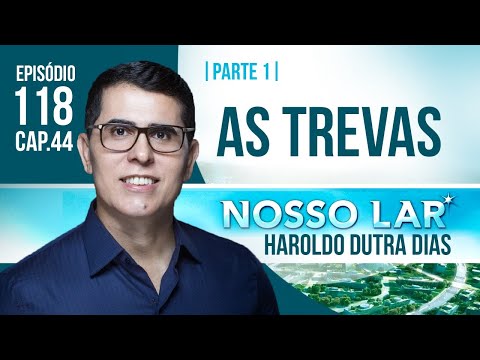 118 | NOSSO LAR CAP44 | PARTE 1 | LIVE COM HAROLDO DUTRA DIAS - AS TREVAS