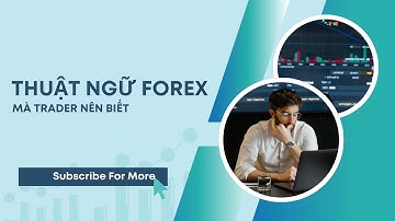 Những Thuật Ngữ Forex Mà Trader Nhất Định Phải Biết