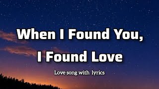 When I Found You, I Found Love - love song with