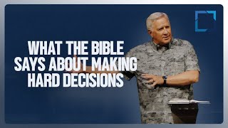 What The Bible Says About Making Hard Decisions