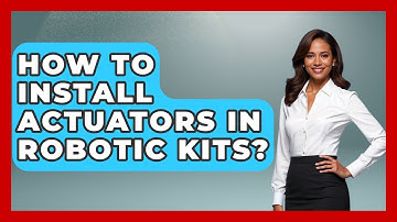 How To Install Actuators In Robotic Kits? - Test