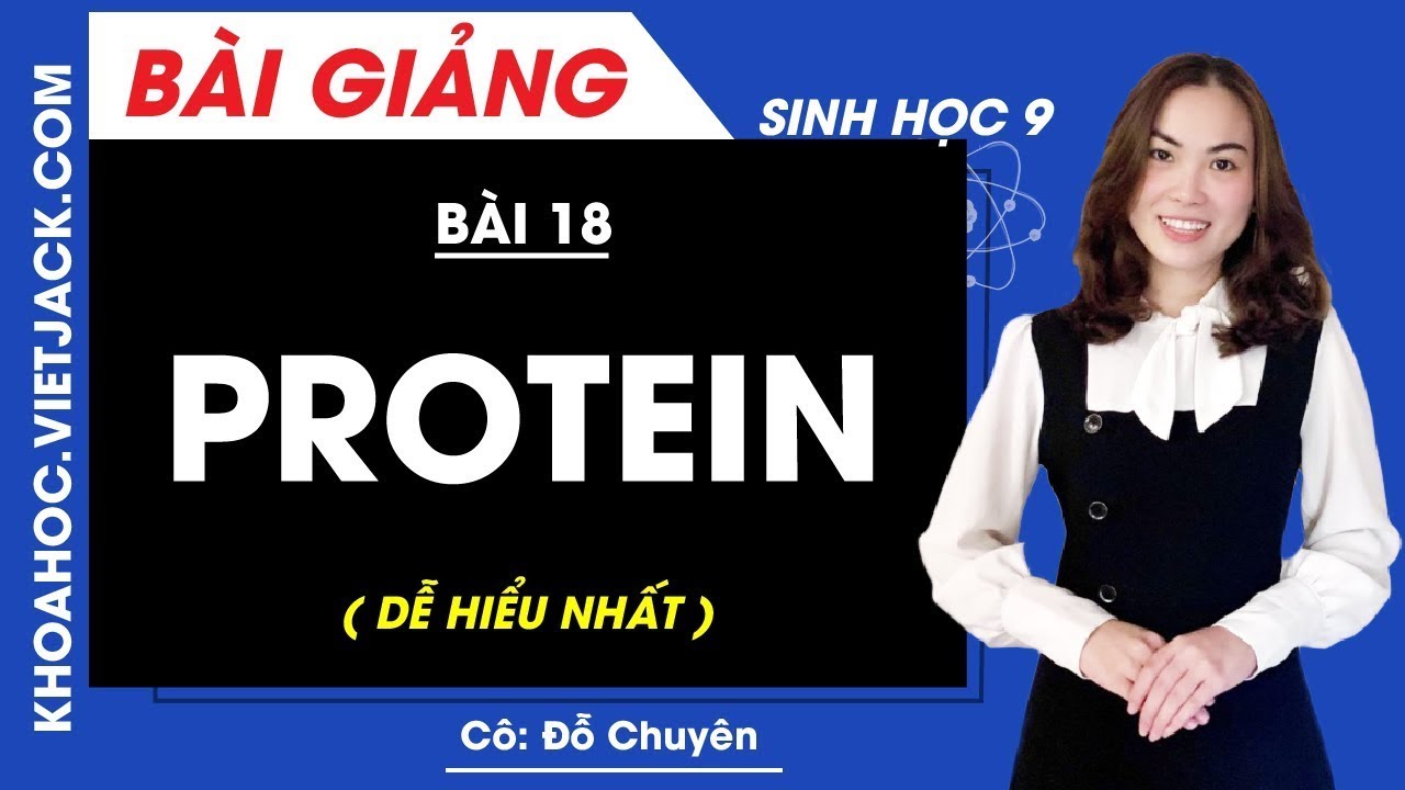 Protein sinh học 9 | Protein – Bài 18 – Sinh học 9 – Cô Đỗ Chuyên (DỄ HIỂU NHẤT)