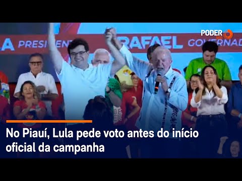 No Piauí, Lula pede voto antes do início oficial da campanha