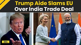 India EU Trade Deal: Why Trump Aide Criticised EU Over India Trade Deal & Backed Tariffs |Trump News