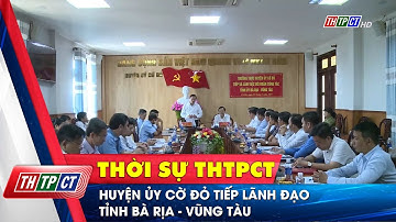 Huyện ủy Cờ Đỏ tiếp lãnh đạo tỉnh Bà Rịa - Vũng Tàu | Cần Thơ TV