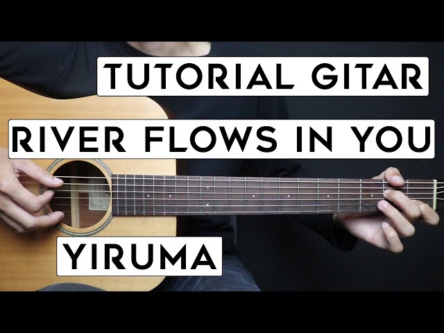 (TUTORIAL GITAR) RIVER FLOWS IN YOU - YIRUMA | Lengkap Dan Mudah class=