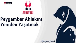 Peygamber Ahlakını Yeniden Yaşatmak- Vaize Dilek Çelenk Fikir Atölyesi