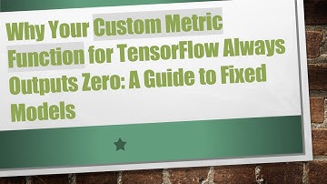 Why Your Custom Metric Function for TensorFlow Always Outputs Zero: A Guide to Fixed Models