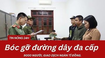 Bóc gỡ đường dây đa cấp xuyên quốc gia liên quan 9.000 người, giao dịch hàng ngàn tỉ đồng |TIN NÓNG