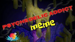 Psychedelic addict meme [Object head oc]