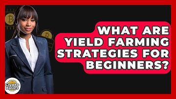 What Are Yield Farming Strategies For Beginners? - CryptoBasics360.com