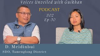D. Meidinbui on Voices Unveiled with Guikhan || S02-Ep-30 || SDO, Tamenglong Dist | #civilservices 