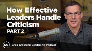 How Effective Leaders Handle Criticism, Part 2  Craig Groeschel Leadership Podcast