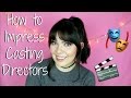 How to Impress Casting Directors | Stage & Screen Acting