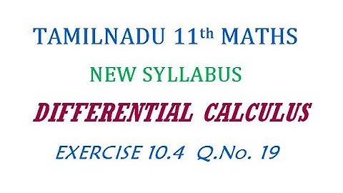 11th Maths New Syllabus | Exercise 10.4 Q.No. 19 | Differential Calculus