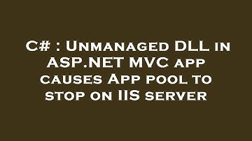 C# : Unmanaged DLL in ASP.NET MVC app causes App pool to stop on IIS server