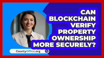 Can Blockchain Verify Property Ownership More Securely? - CountyOffice.org