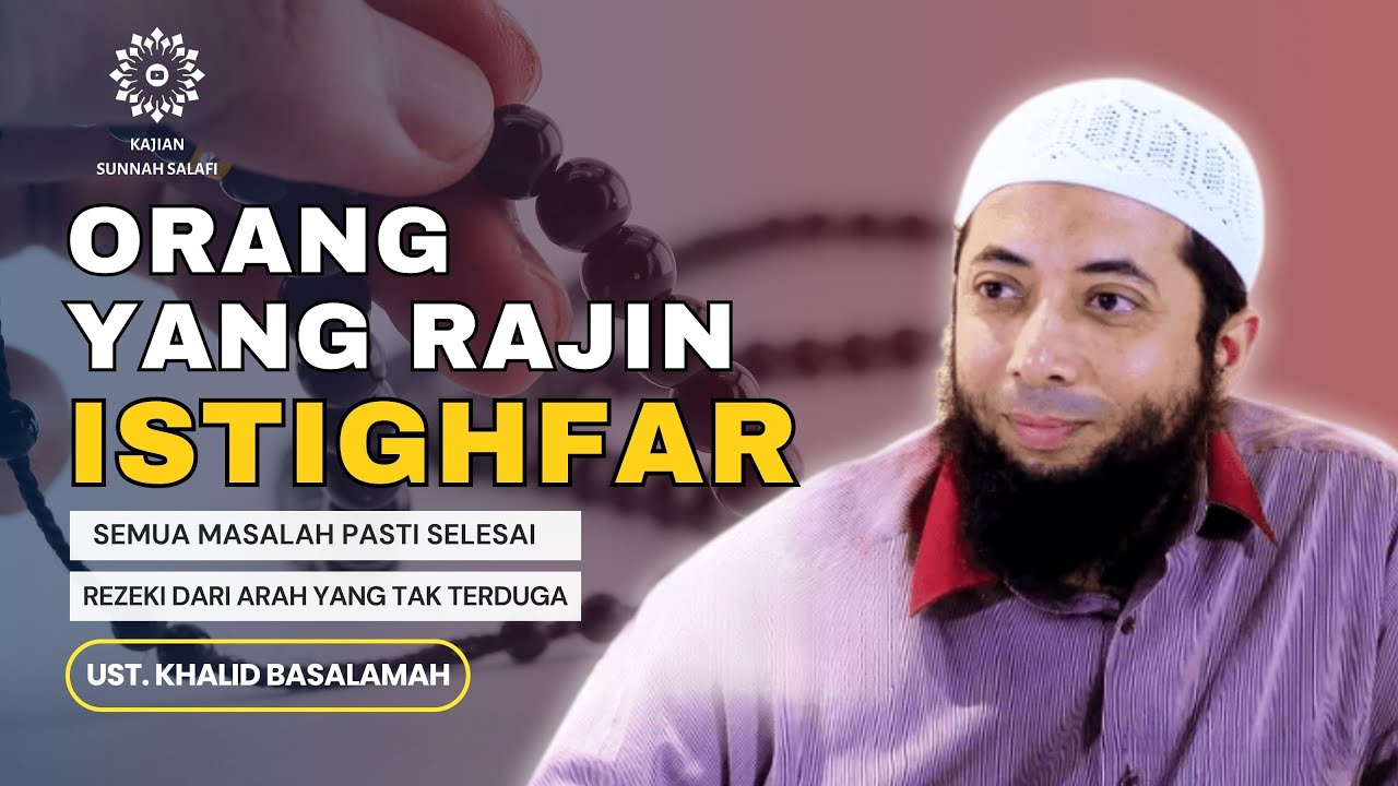 Orang yang rajin istighfar - Ust. Khalid Basalamah