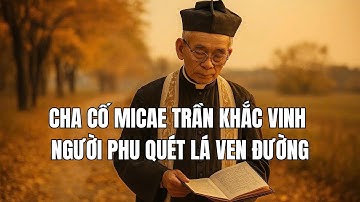 Cha cố Micae Trần Khắc Vinh: Linh mục quét lá – chứng nhân thầm lặng giữa thời chiến