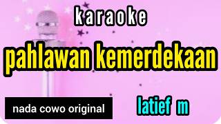 Karaoke PAHLAWAN KEMERDEKAAN latief m nada COWO