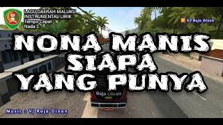 NONA MANIS SIAPA YANG PUNYA. Instrumental Lirik Lagu Ambon Maluku. Tempo Cepat. Music: VJ Raja Oloan
