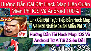 Hướng Dẫn H.A.C.K MAP Liên Quân V4 Mùa Mới S4 IOS Và Android Miễn Phí Mới Nhất Antiban 100%