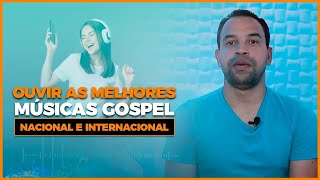 Melhores Músicas Gospel Nacional e Internacional   Onde Ouvir