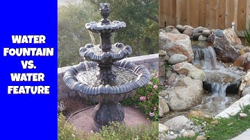 Water Fountains vs Water Features