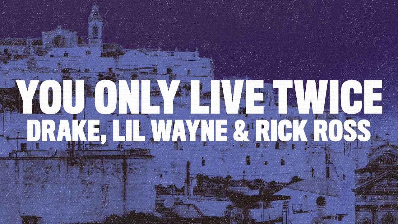 Drake You Only Live Twice Lyrics Ft Lil Wayne Rick Ross Youtube